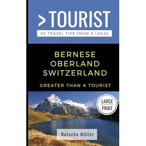 Müller, Natacha Greater Than a Tourist- Bernese Oberland Switzerland Large Print: 50 Travel Tips from a Local (Greater Than a Tourist Large Print Books) Müller, Natacha Greater Than a Tourist- Bernese Oberland Switzerland Large Print: 50 Travel Tips from a Local (Greater Than a Tourist Large Print Books)