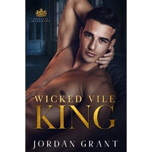 Grant, Jordan Wicked Vile King: A Dark Asylum Bully Romance (Godless Heathens Chryseum Academy) Grant, Jordan Wicked Vile King: A Dark Asylum Bully Romance (Godless Heathens Chryseum Academy)