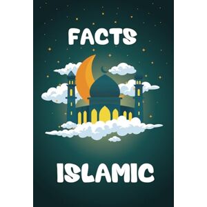 Ahmed Islamic Facts: Explore the Wonders of Islam with More Than 100 Facts and Info Ahmed Islamic Facts: Explore the Wonders of Islam with More Than 100 Facts and Info