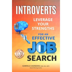 Casineanu, Gabriela Introverts: Leverage Your Strengths for an Effective Job Search (Introvert Strengths) Casineanu, Gabriela Introverts: Leverage Your Strengths for an Effective Job Search (Introvert Strengths)