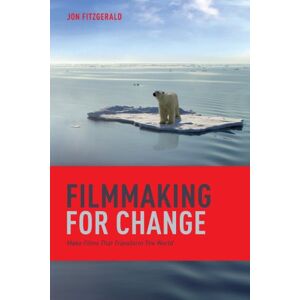 Michael Wiese Productions Filmmaking for Change: Make Films That Transform the World Michael Wiese Productions Filmmaking for Change: Make Films That Transform the World