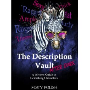 Polish, Misty The Description Vault After Dark: A Writer's Guide to Describing Characters Polish, Misty The Description Vault After Dark: A Writer's Guide to Describing Characters