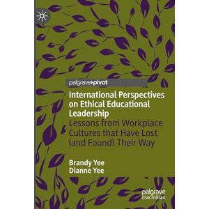 Yee, Brandy International Perspectives on Ethical Educational Leadership: Lessons from Workplace Cultures That Have Lost (and Found) Their Way Yee, Brandy International Perspectives on Ethical Educational Leadership: Lessons from Workplace Cultures That Have Lost (and Found) Their Way