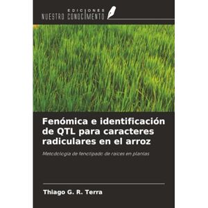 G. R. Terra, Thiago Fenómica e identificación de QTL para caracteres radiculares en el arroz: Metodología de fenotipado de raíces en plantas G. R. Terra, Thiago Fenómica e identificación de QTL para caracteres radiculares en el arroz: Metodología de fenotipado de raíces en plantas