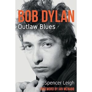 Spencer Leigh Bob Dylan: Outlaw Blues Spencer Leigh Bob Dylan: Outlaw Blues