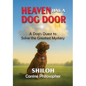Canine Philosopher, Shiloh Heaven Has a Dog Door Canine Philosopher, Shiloh Heaven Has a Dog Door