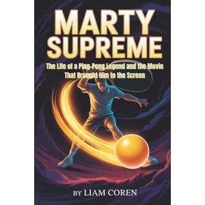 Coren, Liam MARTY SUPREME: The Life of a Ping-Pong Legend and the Movie That Brought Him to the Screen Coren, Liam MARTY SUPREME: The Life of a Ping-Pong Legend and the Movie That Brought Him to the Screen
