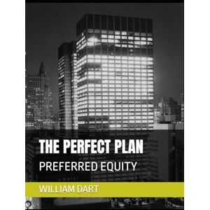 DART JR, MR WILLIAM LADELL THE PERFECT PLAN: PREFERRED EQUITY DART JR, MR WILLIAM LADELL THE PERFECT PLAN: PREFERRED EQUITY