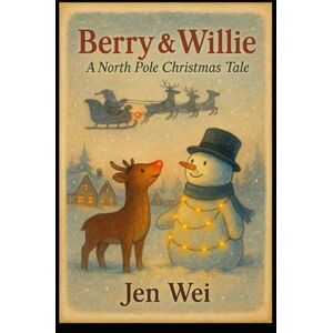 Wei, Jen Berry and Willie: A North Pole Christmas Story (Holiday Season Books for Children and Adults) Wei, Jen Berry and Willie: A North Pole Christmas Story (Holiday Season Books for Children and Adults)