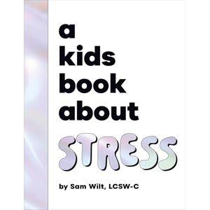 Wilt, Sam A Kids Book About Stress Wilt, Sam A Kids Book About Stress