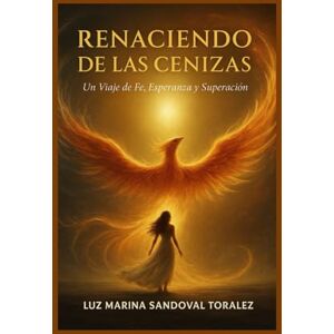 Marina Renaciendo de las Cenizas: Una historia de fe, lucha y superación Marina Renaciendo de las Cenizas: Una historia de fe, lucha y superación