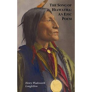 Longfellow, Henry Wadsworth The Song of Hiawatha An Epic Poem; Also with: The Skeleton in Armor, The Wreck of the Hesperus, The Luck of Edenhall, The Elected Knight, and The Children of the Lord's Supper Longfellow, Henry Wadsworth The Song of Hiawatha An Epic Poem; Also with: The Skeleton in Armor, The Wreck of the Hesperus, The Luck of Edenhall, The Elected Knight, and The Children of the Lord's Supper