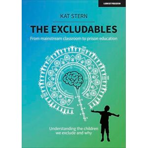 Kat Stern The Excludables: From mainstream classroom to prison education – understanding the children we exclude and why Kat Stern The Excludables: From mainstream classroom to prison education – understanding the children we exclude and why