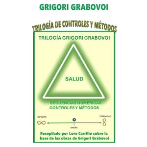 GRABOVOI, GRIGORI TRILOGÍA DE CONTROLES Y MÉTODOS: Trilogía Grigori Grabovoi de la SALUD GRABOVOI, GRIGORI TRILOGÍA DE CONTROLES Y MÉTODOS: Trilogía Grigori Grabovoi de la SALUD