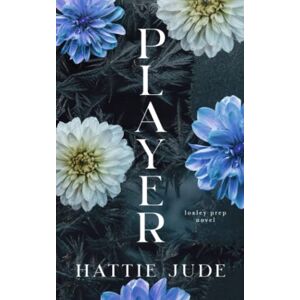 Jude, Hattie Player: A Why Choose Academy Romance (Loxley Prep) Jude, Hattie Player: A Why Choose Academy Romance (Loxley Prep)