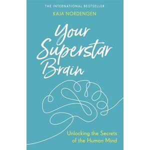Nordengen, Kaja Your Superstar Brain: Unlocking the Secrets of the Human Mind Nordengen, Kaja Your Superstar Brain: Unlocking the Secrets of the Human Mind