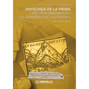 Sliwa, Krzystof Antología de la Prosa del Descubrimiento, la Conquista y la Colonia Sliwa, Krzystof Antología de la Prosa del Descubrimiento, la Conquista y la Colonia