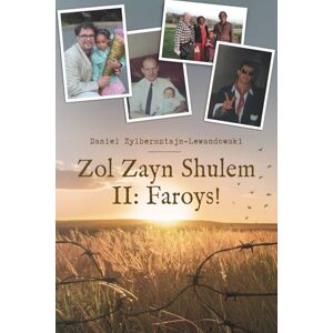 Zylbersztajn-Lewandowski, Daniel Zwi Zol Zayn Shulem II: Faroys: Family History in the Shadow of the Holocaust. An Autobiography of Jewish Identity. Zylbersztajn-Lewandowski, Daniel Zwi Zol Zayn Shulem II: Faroys: Family History in the Shadow of the Holocaust. An Autobiography of Jewish Identity.