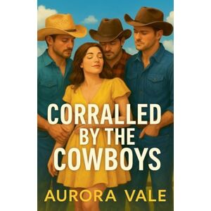 Vale, Aurora Corralled by the Cowboys: A Reverse Harem Romance: 2 Vale, Aurora Corralled by the Cowboys: A Reverse Harem Romance: 2
