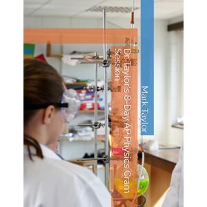 Dr. Taylor's 8-Day AP Physics Cram Session Dr. Taylor's 8-Day AP Physics Cram Session