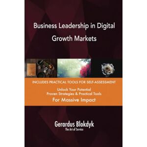 Gerardus Blokdyk - The Art of Service Business Leadership in Digital Growth Markets Gerardus Blokdyk - The Art of Service Business Leadership in Digital Growth Markets