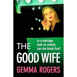 Rogers, Gemma The Good Wife: A completely addictive psychological thriller from Gemma Rogers Rogers, Gemma The Good Wife: A completely addictive psychological thriller from Gemma Rogers