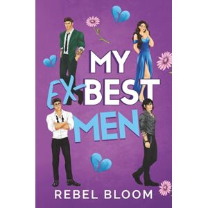 Bloom, Rebel My Ex-Best Men: A Contemporary Reverse Harem Romance (Ex Marks the Spot) Bloom, Rebel My Ex-Best Men: A Contemporary Reverse Harem Romance (Ex Marks the Spot)