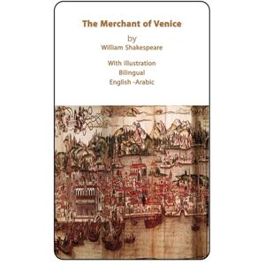 Shakespeare, William The Merchant of Venice Bilingual English Arabic: With illustrator Shakespeare, William The Merchant of Venice Bilingual English Arabic: With illustrator