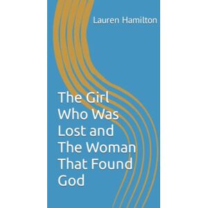 Hamilton, Lauren The Girl who was lost and The Woman who found God Hamilton, Lauren The Girl who was lost and The Woman who found God