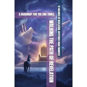 Kim, Kitae Walking the Path of Revelation: A Roadmap for the End Times. (REVELATION: MYSTERIES MADE MANIFEST 2) Kim, Kitae Walking the Path of Revelation: A Roadmap for the End Times. (REVELATION: MYSTERIES MADE MANIFEST 2)