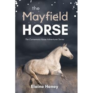 Heney, Elaine The Mayfield Horse Book 3 in the Connemara Horse Adventure Series for Kids The Perfect Gift for Children age 8-12 (Connemara Adventures) Heney, Elaine The Mayfield Horse Book 3 in the Connemara Horse Adventure Series for Kids The Perfect Gift for Children age 8-12 (Connemara Adventures)