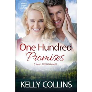 Collins, Kelly One Hundred Promises: A Small Town Romance ((Large Print) Aspen Cove: Season One – Where Hope Begins) Collins, Kelly One Hundred Promises: A Small Town Romance ((Large Print) Aspen Cove: Season One – Where Hope Begins)