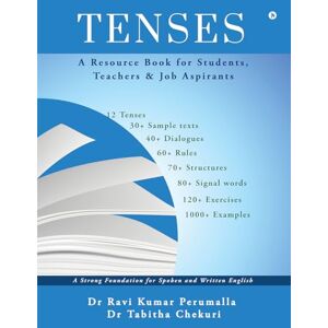 Dr Ravi Kumar Perumalla Tenses: A Resource Book for Students, Teachers and Job Aspirants Dr Ravi Kumar Perumalla Tenses: A Resource Book for Students, Teachers and Job Aspirants