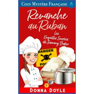 Doyle, Donna Revanche au Ruban: Les Enquêtes Sucrées de Sammy Baker (Les Mystères de la Pâtissière: Une Série Culinaire Cosy de Sammy Baker) Doyle, Donna Revanche au Ruban: Les Enquêtes Sucrées de Sammy Baker (Les Mystères de la Pâtissière: Une Série Culinaire Cosy de Sammy Baker)