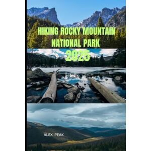 PEAK, ALEX HIKING ROCKY MOUNTAIN NATIONAL PARK (Footsteps in Nature: 2025 Hiker’s Journey) PEAK, ALEX HIKING ROCKY MOUNTAIN NATIONAL PARK (Footsteps in Nature: 2025 Hiker’s Journey)