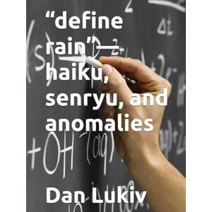 Lukiv, Dan “define rain”—haiku, senryu, and anomalies Lukiv, Dan “define rain”—haiku, senryu, and anomalies