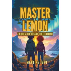 Jero, Martins MASTER LEMON THE QUEST FOR ICELAND SPIELLEITFADEN: Ihr vollständiger Begleiter zur Eroberung der gefrorenen Grenze Jero, Martins MASTER LEMON THE QUEST FOR ICELAND SPIELLEITFADEN: Ihr vollständiger Begleiter zur Eroberung der gefrorenen Grenze