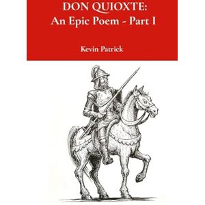 Patrick, Kevin Don Quixote: An Epic Poem Part I Patrick, Kevin Don Quixote: An Epic Poem Part I