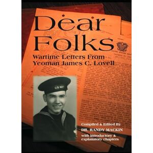 Mackin, Dr. Randy Dear Folks: Wartime Letters from Yeoman James C. Lovell Mackin, Dr. Randy Dear Folks: Wartime Letters from Yeoman James C. Lovell