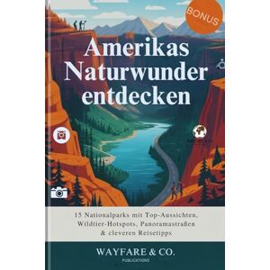 Publications, Wayfare and Co. Amerikas Naturwunder entdecken: 15 Nationalparks mit Top-Aussichten, Wildtier-Hotspots, Panoramastraßen & cleveren Reisetipps (U.S. National Parks Guide Series) Publications, Wayfare and Co. Amerikas Naturwunder entdecken: 15 Nationalparks mit Top-Aussichten, Wildtier-Hotspots, Panoramastraßen & cleveren Reisetipps (U.S. National Parks Guide Series)