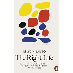 Largo, Remo H. The Right Life: Human Individuality and Its Role in Our Development, Health and Happiness Largo, Remo H. The Right Life: Human Individuality and Its Role in Our Development, Health and Happiness