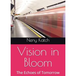 Katch, Neny Vision in Bloom: The Echoes of Tomorrow Katch, Neny Vision in Bloom: The Echoes of Tomorrow