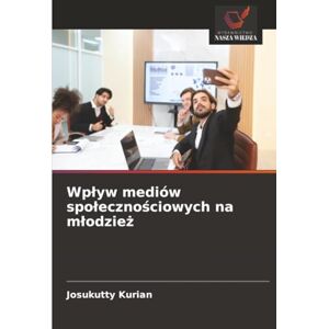 Kurian, Josukutty Wpływ mediów społecznościowych na młodzież Kurian, Josukutty Wpływ mediów społecznościowych na młodzież