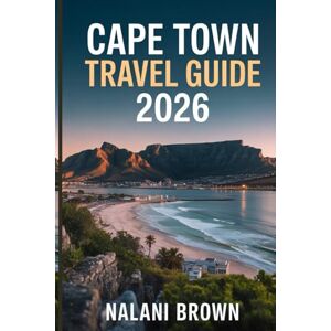 BROWN, NALANI Cape Town Travel Guide 2026: Discover Table Mountain, Stunning Beaches, Wine Country and Local Culture — Complete Itineraries, Hidden Gems, Safety Tips, and Where to Eat, Stay and Explore Like a Local BROWN, NALANI Cape Town Travel Guide 2026: Discover Table Mountain, Stunning Beaches, Wine Country and Local Culture — Complete Itineraries, Hidden Gems, Safety Tips, and Where to Eat, Stay and Explore Like a Local