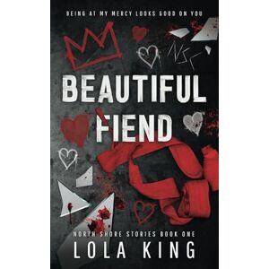King, Lola Beautiful Fiend: An enemies to lovers dark romance: 1 (North Shore Stories) King, Lola Beautiful Fiend: An enemies to lovers dark romance: 1 (North Shore Stories)