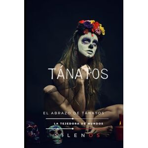 (SILENOS), La Tejedora de Mundos TÁNATOS: El Silencio Roto (Mitología Griega) (SILENOS), La Tejedora de Mundos TÁNATOS: El Silencio Roto (Mitología Griega)
