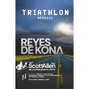 Hernández Alonso, Juan Antonio REYES DE KONA. Volumen II: TRIATHLON NEMESIS: Triathlon Némesis Hernández Alonso, Juan Antonio REYES DE KONA. Volumen II: TRIATHLON NEMESIS: Triathlon Némesis