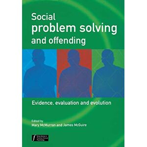 Social Problem Solving and Offending: Evidence, Evaluation and Evolution: 23 (Wiley Series in Forensic Clinical Psychology) Social Problem Solving and Offending: Evidence, Evaluation and Evolution: 23 (Wiley Series in Forensic Clinical Psychology)
