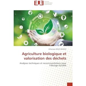 Zogo Mvogo, Athanase Agriculture biologique et valorisation des déchets: Analyses techniques et recommandations pour l'élevage durable Zogo Mvogo, Athanase Agriculture biologique et valorisation des déchets: Analyses techniques et recommandations pour l'élevage durable