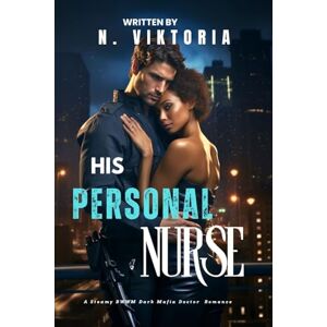 Viktoria, N. His Personal Nurse: A Steamy BWWM interracial Multicultural Standalone Forbidden Love Dark Mafia Doctor Captive Romance (DARK DYNASTY) Viktoria, N. His Personal Nurse: A Steamy BWWM interracial Multicultural Standalone Forbidden Love Dark Mafia Doctor Captive Romance (DARK DYNASTY)